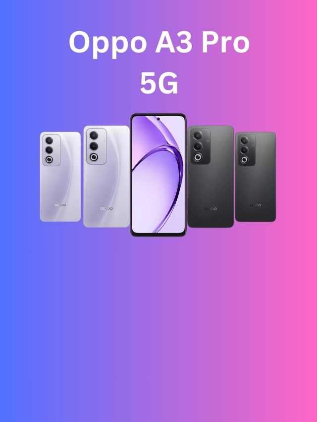 vivo कंपनी को पछाड़ कर 50MP + 8MP कैमरा और 5100 mAh बैटरी लेकर OPPO A3 Pro 5G फ़ोन आया बाजार में धमाल मचाने